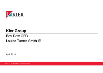 Kier Group  Bev Dew CFO  Louise Turner-Smith IR  April 2018  Kier Group plc  North America
