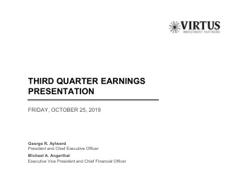 THIRD QUARTER EARNINGS  PRESENTATION  FRIDAY, OCTOBER 25, 2019  George R. Aylward  President and