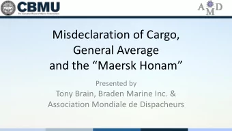 Misdeclaration of Cargo,  General Average and the Maersk Honam   Presented by  Tony Brain,
