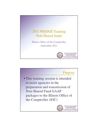 2011 WEDGE Training  Non-Shared funds  Illinois Office of the Comptroller  September 2011  Purpose