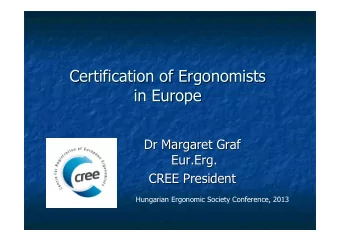 Certification of Ergonomists  Certification of Ergonomists  in Europe  in Europe  Dr Margaret Graf