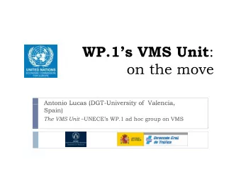WP.1s VMS Unit :  on the move  Antonio Lucas (DGT-University of  Valencia,  Antonio Lucas (DGT