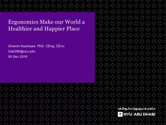 Ergonomics Make our World a  Healthier and Happier Place  Ghanim Kashwani. PhD. CEng, CEnv,