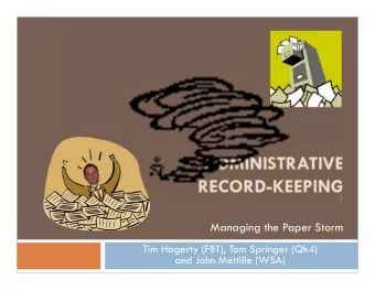 ADMINISTRATIVE  RECORD-KEEPING  Managing the Paper Storm  Tim Hagerty (FBT), Tom Springer (Qk4)