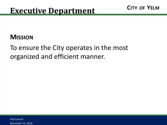 Executive Department M ISSION  To ensure the City operates in the most  organized and efficient
