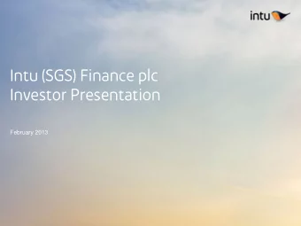 Intu (SGS) Finance plc  Investor Presentation  February 2013  Presenters Matthew Roberts Finance