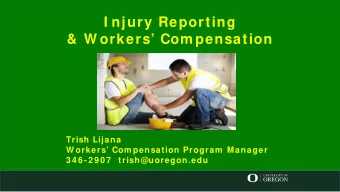 I njury Reporting  &amp; W orkers Com pensation  Trish Lijana  W orkers Com pensation Program