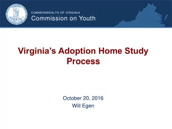 Virginias Adoption Home Study Process  October 20, 2016  Will Egen  Study Mandate  During the