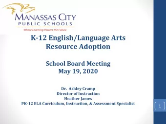 K-12 English/Language Arts  Resource Adoption  School Board Meeting  May 19, 2020  Dr.  Ashley