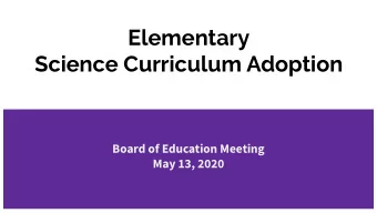 Elementary  Science Curriculum Adoption  Board of Education Meeting  May 13, 2020  California Dept