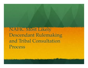 NAHC Most Likely  Descendant Rulemaking  and Tribal Consultation  Process  Purpose of this Meeting