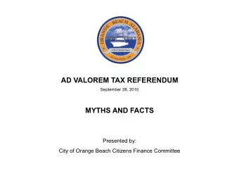 AD VALOREM TAX REFERENDUM  September 28, 2010  MYTHS AND FACTS  Presented by:  City of Orange Beach