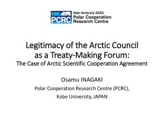 as a Treaty-Making Foru  rum:  Th  The Case of Arctic  ic Sc  Scie  ientif  ific  ic Cooperatio