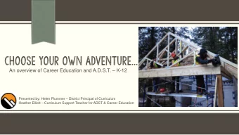 CHOOSE YOUR OWN ADVENTURE  An overview of Career Education and A.D.S.T.  K-12  Presented by: