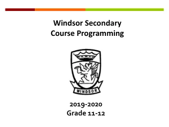 Windsor Secondary  Course Programming  2019-2020  Grade 11-12  Welcome  At Windsor, we acknowledge