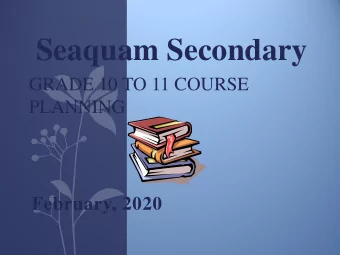 Seaquam Secondary  GRADE 10 TO 11 COURSE  PLANNING  February, 2020  Overview  IMPORTANT DATES