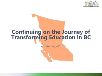 Transforming Education in BC  September, 2018  What is our reference point?  School Act  Core