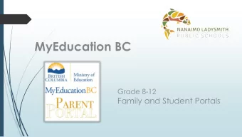 MyEducation BC  Grade 8-12  Family and Student Portals  In the Family Portal, parents/guardians