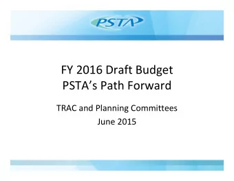 FY 2016 Draft Budget PSTAs Path Forward TRAC and Planning Committees June 2015 Agenda for the