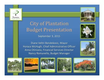 City of Plantation  Budget Presentation  September 3, 2015  Diane Veltri Bendekovic, Mayor  Horace