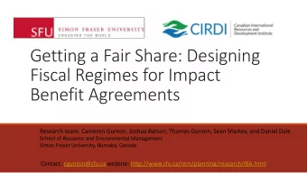 Getting a Fair Share: Designing  Fiscal Regimes for Impact  Benefit Agreements  Research team: