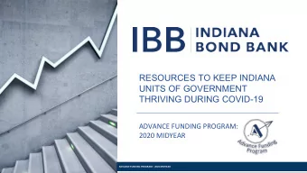 RESOURCES TO KEEP INDIANA  UNITS OF GOVERNMENT  THRIVING DURING COVID-19  ADVANCE FUNDING PROGRAM:
