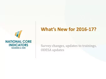 Whats New for 2016 -17?  Survey changes, updates to trainings,  ODESA updates  Adult Consumer