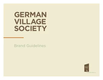 GERMAN  VILLAGE  SOCIETY  Brand Guidelines  INTRODUCTION  Our neighborhood is a vibrant place to