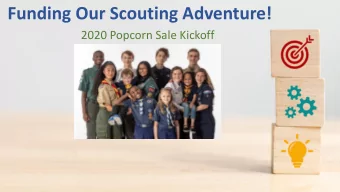 Funding Our Scouting Adventure!  2020 Popcorn Sale Kickoff  2019  20  19 Cou  ouncil  ncil Top  op