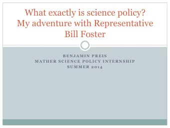 What exactly is science policy?  My adventure with Representative  Bill Foster  B E N J A M I N  P