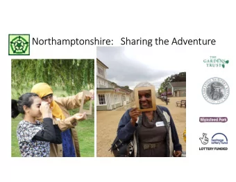 Northamptonshire:   Sharing the Adventure Our Vision:    to inspire and broaden  cultural