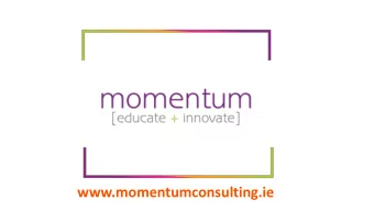 www.momentumconsulting.ie Founded in 2003, Momentum is an Irish  educator and innovator focused on