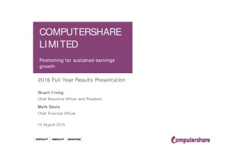 COMPUTERSHARE  LIMITED  Positioning for sustained earnings  growth  2016 Full Year Results
