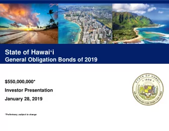 State of Hawai  i  General Obligation Bonds of 2019  $550,000,000*  Investor Presentation