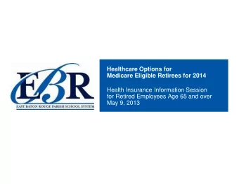 Healthcare Options for  Medicare Eligible Retirees for 2014  Health Insurance Information Session