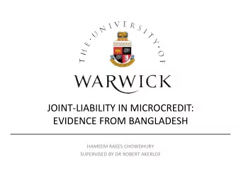 JOINT-LIABILITY IN MICROCREDIT:  EVIDENCE FROM BANGLADESH  HAMEEM RAEES CHOWDHURY  SUPERVISED BY DR