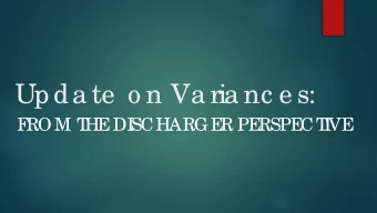 Upda te  o n Va ria nc e s:  F  ROM T  HE  DI  SCHARGE  R PE  RSPE  CT  I  VE  Curre nt Va ria nc e