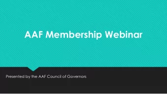 AAF Membership Webinar  Presented by the AAF Council of Governors    AAF Mission  The American