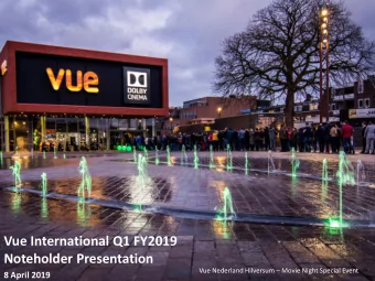 Vue International Q4 FY2018  Noteholder Presentation  Vue International Q1 FY2019  Vue