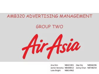 AMB320 ADVERTISING MANAGEMENT  GROUP TWO  Jina Kim  N8421901  Qiqi Xie  N8946396  Jamie Venema