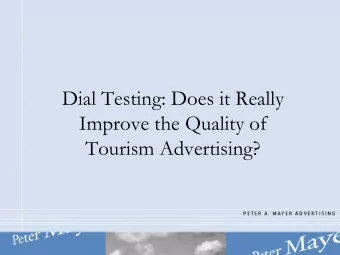Dial Testing: Does it Really  Improve the Quality of  Tourism Advertising?  About Peter A. Mayer