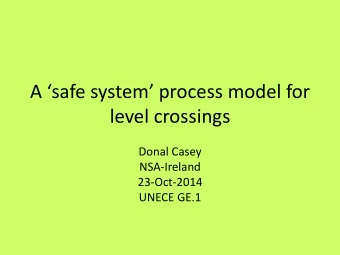 A safe system process model for  level crossings  Donal Casey  NSA-Ireland  23-Oct-2014