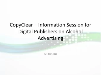 CopyClear  Information Session for  Digital Publishers on Alcohol  Advertising  July 28th 2015