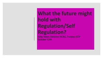 What the future might  hold with  Regulation/Self  Regulation?  Sally Taber, Director ISCAS,