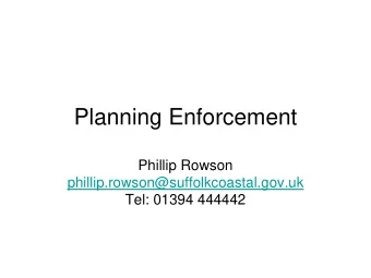 Planning Enforcement  Phillip Rowson  phillip.rowson@suffolkcoastal.gov.uk  Tel: 01394 444442