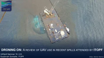 DRONING ON: A REVIEW OF UAV USE IN RECENT SPILLS ATTENDED BY ITOPF  UKSpill Seminar 18, U.K.
