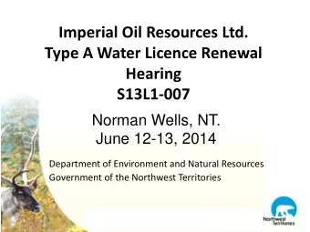 Imperial Oil Resources Ltd.  Type A Water Licence Renewal  Hearing  S13L1-007  Norman Wells, NT.