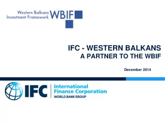 IFC - WESTERN BALKANS  A PARTNER TO THE WBIF  December 2014  IFC: A MEMBER OF THE WORLD BANK GROUP