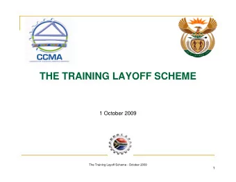 THE TRAINING LAYOFF SCHEME  THE TRAINING LAYOFF SCHEME  1 October 2009  The Training Layoff Scheme