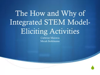 The How and Why of  Integrated STEM Model-  Eliciting Activities  Cathrine Maiorca  Micah Stohlmann